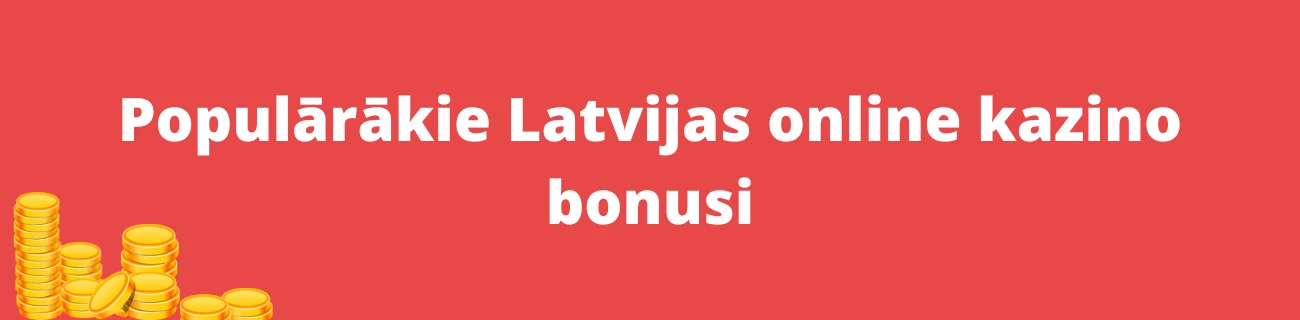 Populārākie Latvijas online kazino bonusi